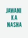 Jawani Ka Nasha