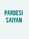 Pardesi Saiyan