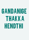 Gandanige Thakka Hendthi