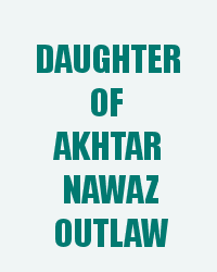 Daughter Of Akhtar Nawaz Outlaw