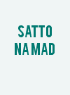 Satto Na Mad