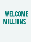 WELCOME M1LL10NS