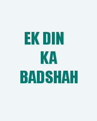 Ek Din Ka Badshah