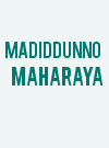 Madiddunno Maharaya